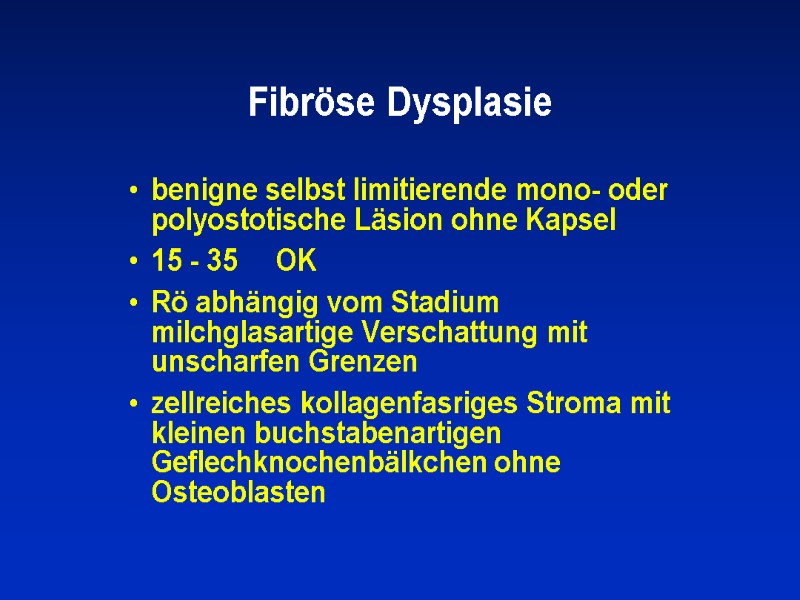 Fibröse Dysplasie benigne selbst limitierende mono- oder polyostotische Läsion ohne Kapsel 15 - 35